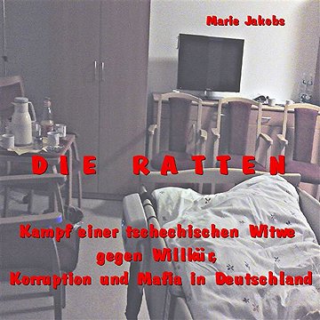 Die Ratten-Kampf einer tschechischen Witwe gegen Willkür, Korruption und Mafia in Deutschland
Die Ratten-Kampf einer tschechischen Witwe gegen Willkür, Korruption und Mafia in Deutschland