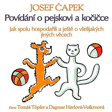 Povídání o pejskovi a kočičce (Jak spolu hospodařili a ještě o všelijakých jiných věcech)
Povídání o pejskovi a kočičce (Jak spolu hospodařili a ještě o všelijakých jiných věcech)