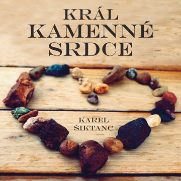 Karel Šiktanc: Král Kamenné srdce 
Karel Šiktanc: Král Kamenné srdce