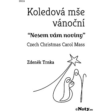 Zdeněk Trnka: Koledová mše vánoční Nesem vám noviny" pro smíšený sbor a komorní orchestr / partitura
Zdeněk Trnka: Koledová mše vánoční Nesem vám noviny" pro smíšený sbor a komorní orchestr / partitura
