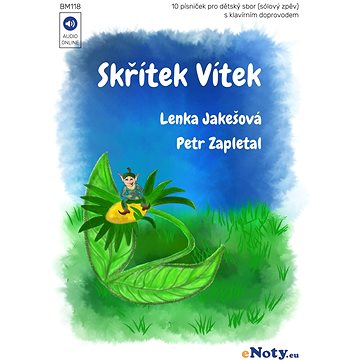 Skřítek Vítek + Audio Online / zpěvník deseti písniček pro dětský sbor (sólový zpěv) a klavír
Skřítek Vítek + Audio Online / zpěvník deseti písniček pro dětský sbor (sólový zpěv) a klavír