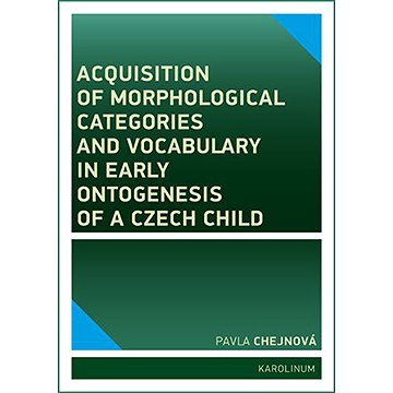 Acquisition of morphological categories and vocabulary in early ontogenesis of Czech child
Acquisition of morphological categories and vocabulary in early ontogenesis of Czech child