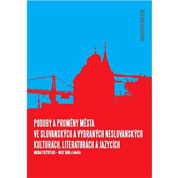 Podoby a proměny města ve slovanských a vybraných neslovanských kulturách, literaturách a jazycích
Podoby a proměny města ve slovanských a vybraných neslovanských kulturách, literaturách a jazycích