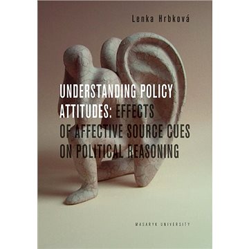 Understanding Policy Attitudes: Effects of Affective Source Cues on Political Reasoning
Understanding Policy Attitudes: Effects of Affective Source Cues on Political Reasoning