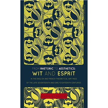 From Rhetoric to Aesthetics: Wit and Esprit in the English and French Theoretical Writings of the La
From Rhetoric to Aesthetics: Wit and Esprit in the English and French Theoretical Writings of the La