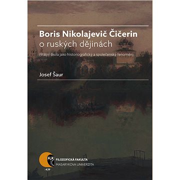 Boris N. Čičerin o ruských dějinách (státní škola jako historiografický a společenský fenomén)
Boris N. Čičerin o ruských dějinách (státní škola jako historiografický a společenský fenomén)