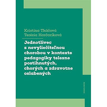Jednotlivec s nevyliečiteľnou chorobou v kontexte pedagogiky telesne postihnutých, chorých a zdravot
Jednotlivec s nevyliečiteľnou chorobou v kontexte pedagogiky telesne postihnutých, chorých a zdravot