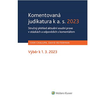 Komentovaná judikatura k a. s. 2023. Stručný přehled aktuální soudní praxe v otázkách a odpovědích s
Komentovaná judikatura k a. s. 2023. Stručný přehled aktuální soudní praxe v otázkách a odpovědích s