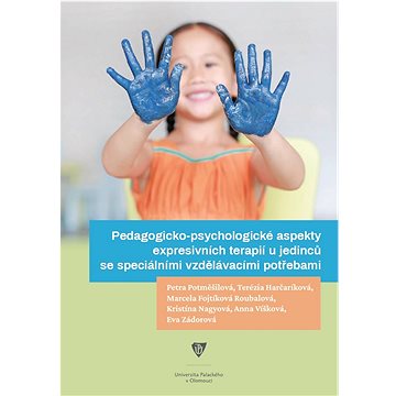 Pedagogicko-psychologické aspekty expresivních terapií u jedinců se speciálními vzdělávacími potřeba
Pedagogicko-psychologické aspekty expresivních terapií u jedinců se speciálními vzdělávacími potřeba
