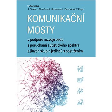 Komunikační mosty v podpoře rozvoje osob s poruchami autistického spektra a jiných skupin jedinců s
Komunikační mosty v podpoře rozvoje osob s poruchami autistického spektra a jiných skupin jedinců s