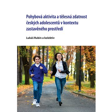 Pohybová aktivita a tělesná zdatnost českých adolescentů v kontextu zastavěného prostředí
Pohybová aktivita a tělesná zdatnost českých adolescentů v kontextu zastavěného prostředí