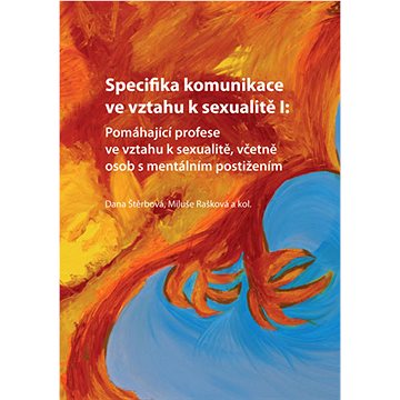 Specifika komunikace ve vztahu k sexualitě I: Pomáhající profese ve vztahu k sexualitě, včetně osob
Specifika komunikace ve vztahu k sexualitě I: Pomáhající profese ve vztahu k sexualitě, včetně osob