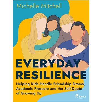 Everyday Resilience: Helping Kids Handle Friendship Drama, Academic Pressure and the Self-Doubt of G
Everyday Resilience: Helping Kids Handle Friendship Drama, Academic Pressure and the Self-Doubt of G