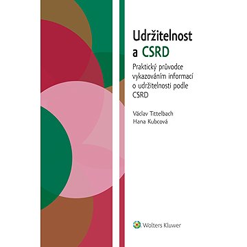 Udržitelnost a CSRD. Praktický průvodce vykazováním informací o udržitelnosti podle CSRD
Udržitelnost a CSRD. Praktický průvodce vykazováním informací o udržitelnosti podle CSRD