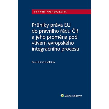 Průniky práva EU do právního řádu ČR a jeho proměna pod vlivem evropského integračního procesu
Průniky práva EU do právního řádu ČR a jeho proměna pod vlivem evropského integračního procesu