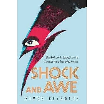 Shock and Awe: Glam Rock and Its Legacy, from the Seventies to the Twenty-first Century
Shock and Awe: Glam Rock and Its Legacy, from the Seventies to the Twenty-first Century