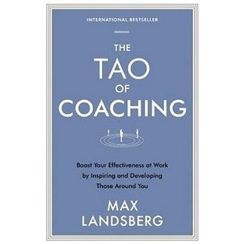 The Tao of Coaching: Boost Your Effectiveness at Work by Inspiring and Developing Those Around You
The Tao of Coaching: Boost Your Effectiveness at Work by Inspiring and Developing Those Around You