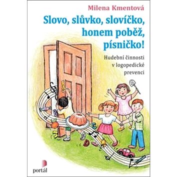 Slovo, slůvko, slovíčko, honem poběž, písničko!: Hudební činnosti v logopedické prevenci
Slovo, slůvko, slovíčko, honem poběž, písničko!: Hudební činnosti v logopedické prevenci