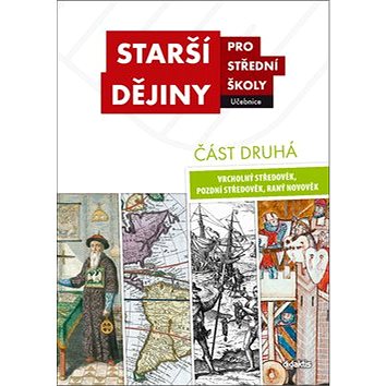 Starší dějiny pro střední školy část druhá: Vrcholný středověk, pozdní středověk, raný novověk
Starší dějiny pro střední školy část druhá: Vrcholný středověk, pozdní středověk, raný novověk