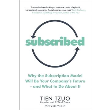 Subscribed: Why the Subscription Model Will Be Your Company's Futureand What to Do About It 
Subscribed: Why the Subscription Model Will Be Your Company's Futureand What to Do About It