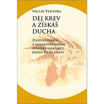 Dej krev a získáš ducha: Životní příběh a duchovní odkaz athoského starce Josefa Hesychasty
Dej krev a získáš ducha: Životní příběh a duchovní odkaz athoského starce Josefa Hesychasty