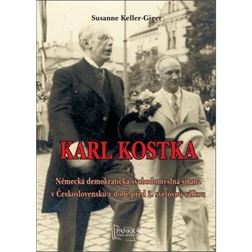 Karl Kostka a a Německá demokratická svobodomyslná strana v Československu: v době před 2. světovou
Karl Kostka a a Německá demokratická svobodomyslná strana v Československu: v době před 2. světovou