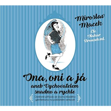 Ona, oni a já aneb Vychovatelem snadno a rychle: Úsměvné příhody ze života mladého gentlemana na pok
Ona, oni a já aneb Vychovatelem snadno a rychle: Úsměvné příhody ze života mladého gentlemana na pok