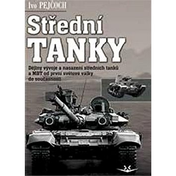 Střední tanky I. díl: Dějiny vývoje a nasazení středních tanků a MBT od první světové války do souča
Střední tanky I. díl: Dějiny vývoje a nasazení středních tanků a MBT od první světové války do souča