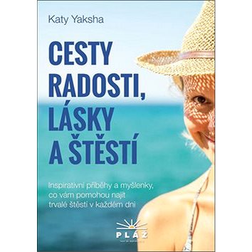 Cesty radosti, lásky a štěstí: Inspirativní příběhy a myšlenky, co vám pomohou najít trvalé štěstí v
Cesty radosti, lásky a štěstí: Inspirativní příběhy a myšlenky, co vám pomohou najít trvalé štěstí v