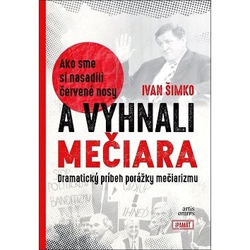 Ako sme si nasadili červené nosy a vyhnali Mečiara: Dramatický príbeh porážky mečiarizmu
Ako sme si nasadili červené nosy a vyhnali Mečiara: Dramatický príbeh porážky mečiarizmu