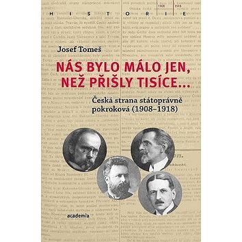 Nás bylo málo jen, než přišly tisíce...: Česká strana státoprávně pokroková (1908-1918)
Nás bylo málo jen, než přišly tisíce...: Česká strana státoprávně pokroková (1908-1918)