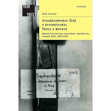 Pronásledování Židů v Protektorátu Čechy a Morava: Místní iniciativy, centrální rozhodnutí, reakce Ž
Pronásledování Židů v Protektorátu Čechy a Morava: Místní iniciativy, centrální rozhodnutí, reakce Ž