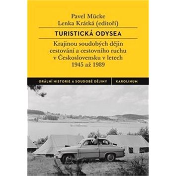 Turistická odysea: Krajinou soudobých dějin cestování a cestovního ruchu v Československu v letech 1
Turistická odysea: Krajinou soudobých dějin cestování a cestovního ruchu v Československu v letech 1