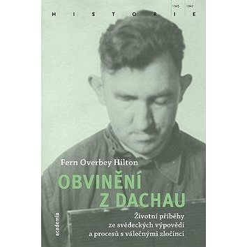 Obvinění z Dachau: životní příběhy ze svědeckých výpovědí a procesů s válečnými zločinci
Obvinění z Dachau: životní příběhy ze svědeckých výpovědí a procesů s válečnými zločinci