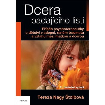 Dcera padajícího listí: Příběh psychoterapeutky o dětství v adopci, raném traumatu a vztahu mezi mat
Dcera padajícího listí: Příběh psychoterapeutky o dětství v adopci, raném traumatu a vztahu mezi mat