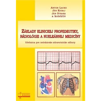 Základy klinickej propedeutiky, rádiológie a nukleárnej medicíny: Učebnica pre nelekárske zdravotníc
Základy klinickej propedeutiky, rádiológie a nukleárnej medicíny: Učebnica pre nelekárske zdravotníc