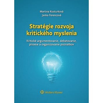 Stratégie rozvoja kritického myslenia: Kritické argumentovanie, debatovanie, písanie a organizovanie
Stratégie rozvoja kritického myslenia: Kritické argumentovanie, debatovanie, písanie a organizovanie
