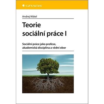 Teorie sociální práce I: Sociální práce jako profese, akademická disciplína a vědní obor
Teorie sociální práce I: Sociální práce jako profese, akademická disciplína a vědní obor