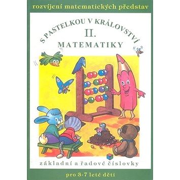 S pastelkou v království matematiky II.: Rozvíjení matematických představ, základní a řadové číslovk
S pastelkou v království matematiky II.: Rozvíjení matematických představ, základní a řadové číslovk
