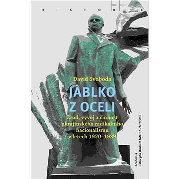 Jablko z oceli: Zrod, vývoj a činnost ukrajinského radikálního nacionalismu v letech 1920–1939
Jablko z oceli: Zrod, vývoj a činnost ukrajinského radikálního nacionalismu v letech 1920–1939