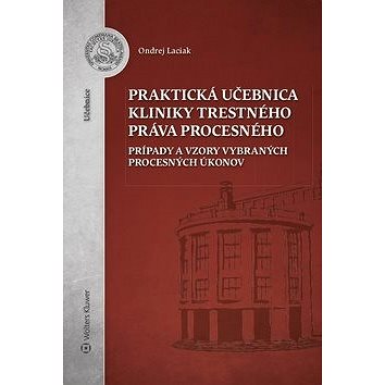 Praktická učebnica kliniky trestného práva procesného: Prípady a vzory vybraných procesných úkonov
Praktická učebnica kliniky trestného práva procesného: Prípady a vzory vybraných procesných úkonov