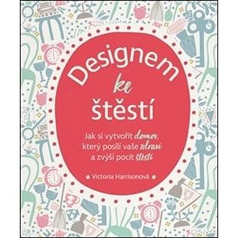Designem ke štěstí: Jak si vytvořit domov, který posílí vaše zdraví a zvýší pocit štěstí
Designem ke štěstí: Jak si vytvořit domov, který posílí vaše zdraví a zvýší pocit štěstí