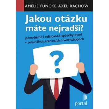 Jakou otázku máte nejradši: Jednoduché i rafinované způsoby ptaní v seminářích,trénincích a worksho
Jakou otázku máte nejradši: Jednoduché i rafinované způsoby ptaní v seminářích,trénincích a worksho