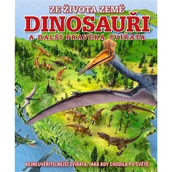 Dinosauři a další pravěká zvířata: Nejneuvěřitelnější zvířata, jaká kdy chodila po světě
Dinosauři a další pravěká zvířata: Nejneuvěřitelnější zvířata, jaká kdy chodila po světě