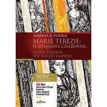 Marie Terezie: Požehnaná císařovna / Maria Theresa: The Blessed Empress: Dvojazyčná kniha pro mírně
Marie Terezie: Požehnaná císařovna / Maria Theresa: The Blessed Empress: Dvojazyčná kniha pro mírně