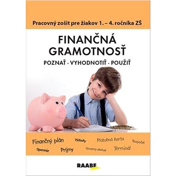 Finančná gramotnosť Pracovný zošiť pre žiakov 1. - 4. ročníka ZŠ: Poznať, vyhodnotiť, použiť
Finančná gramotnosť Pracovný zošiť pre žiakov 1. - 4. ročníka ZŠ: Poznať, vyhodnotiť, použiť