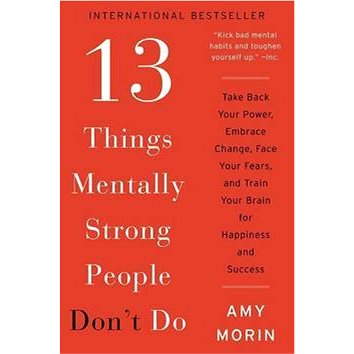 13 Things Mentally Strong People Don't Do: Take Back Your Po: Take Back Your Power, Embrace Change,
13 Things Mentally Strong People Don't Do: Take Back Your Po: Take Back Your Power, Embrace Change,