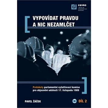 Vypovídat pravdu a nic nezamlčet: Protokoly parlamentní vyšetřovací komise pro objasnění událostí 17
Vypovídat pravdu a nic nezamlčet: Protokoly parlamentní vyšetřovací komise pro objasnění událostí 17