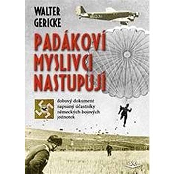 Padákoví myslivci nastupují: dobový dokument napsaný účastníky německých bojových jednotek
Padákoví myslivci nastupují: dobový dokument napsaný účastníky německých bojových jednotek