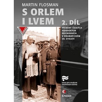 S orlem i lvem 2.díl: Příběhy českých vojenských duchovních v dramatickém dvacátém století
S orlem i lvem 2.díl: Příběhy českých vojenských duchovních v dramatickém dvacátém století
